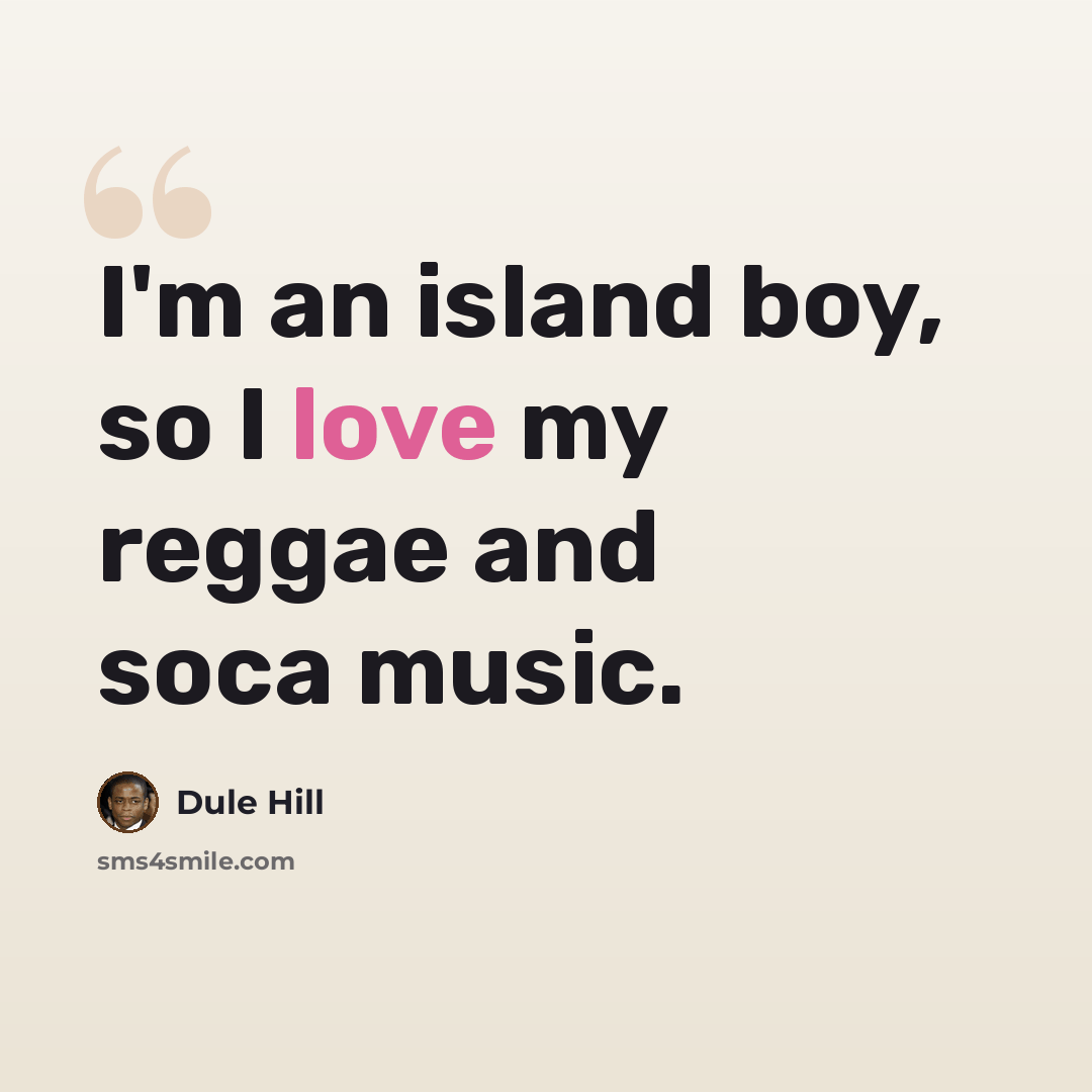 “I'm an island boy, so I love my reggae and soca music.” quote by Dule Hill