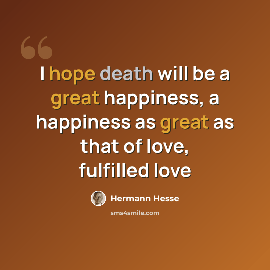 “I hope death will be a great happiness, a happiness as great as that of love, fulfilled love” quote by Hermann Hesse
