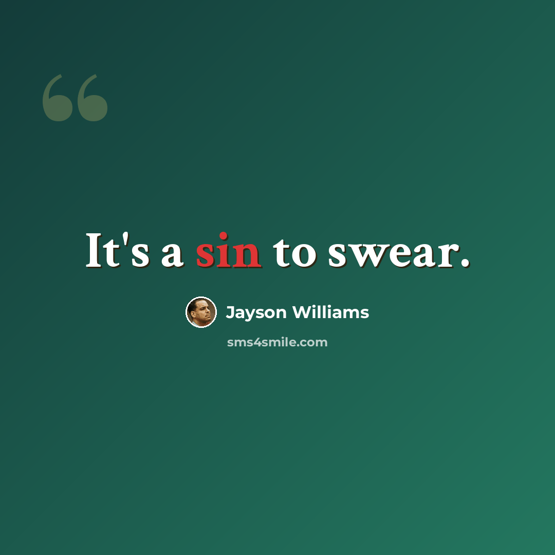“It's a sin to swear.” quote by Jayson Williams