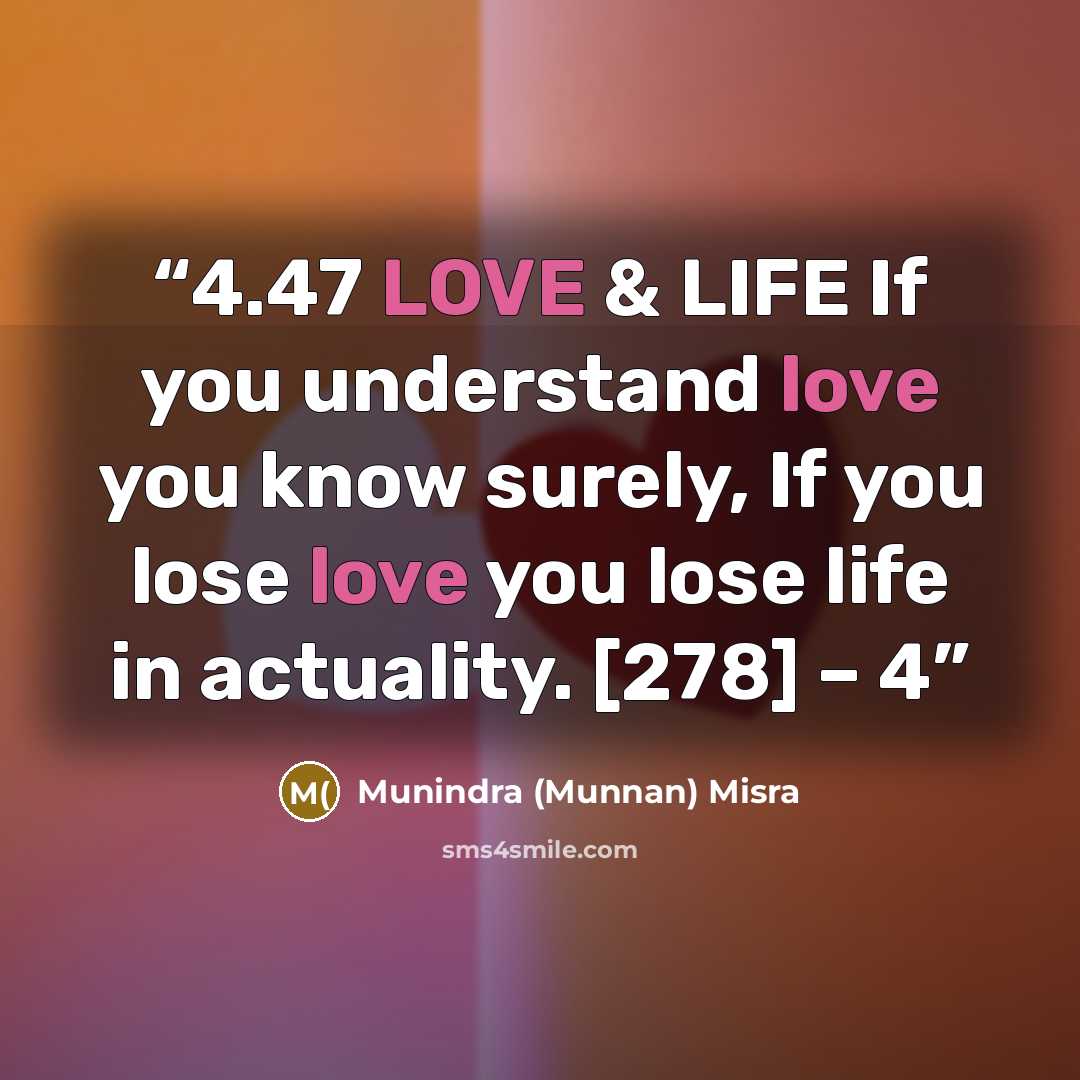 “4.47 LOVE & LIFE If you understand love you know surely, If you lose love you lose life in actuality. [278] – 4” quote by Munindra (Munnan) Misra