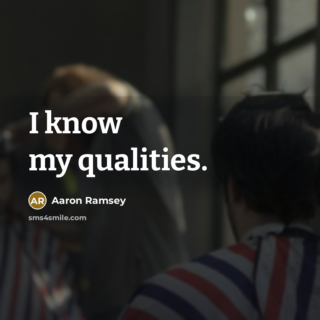 “I know my qualities.” quote by Aaron Ramsey