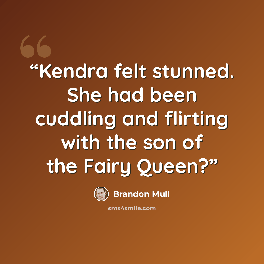“Kendra felt stunned. She had been cuddling and flirting with the son of the Fairy Queen?” quote by Brandon Mull
