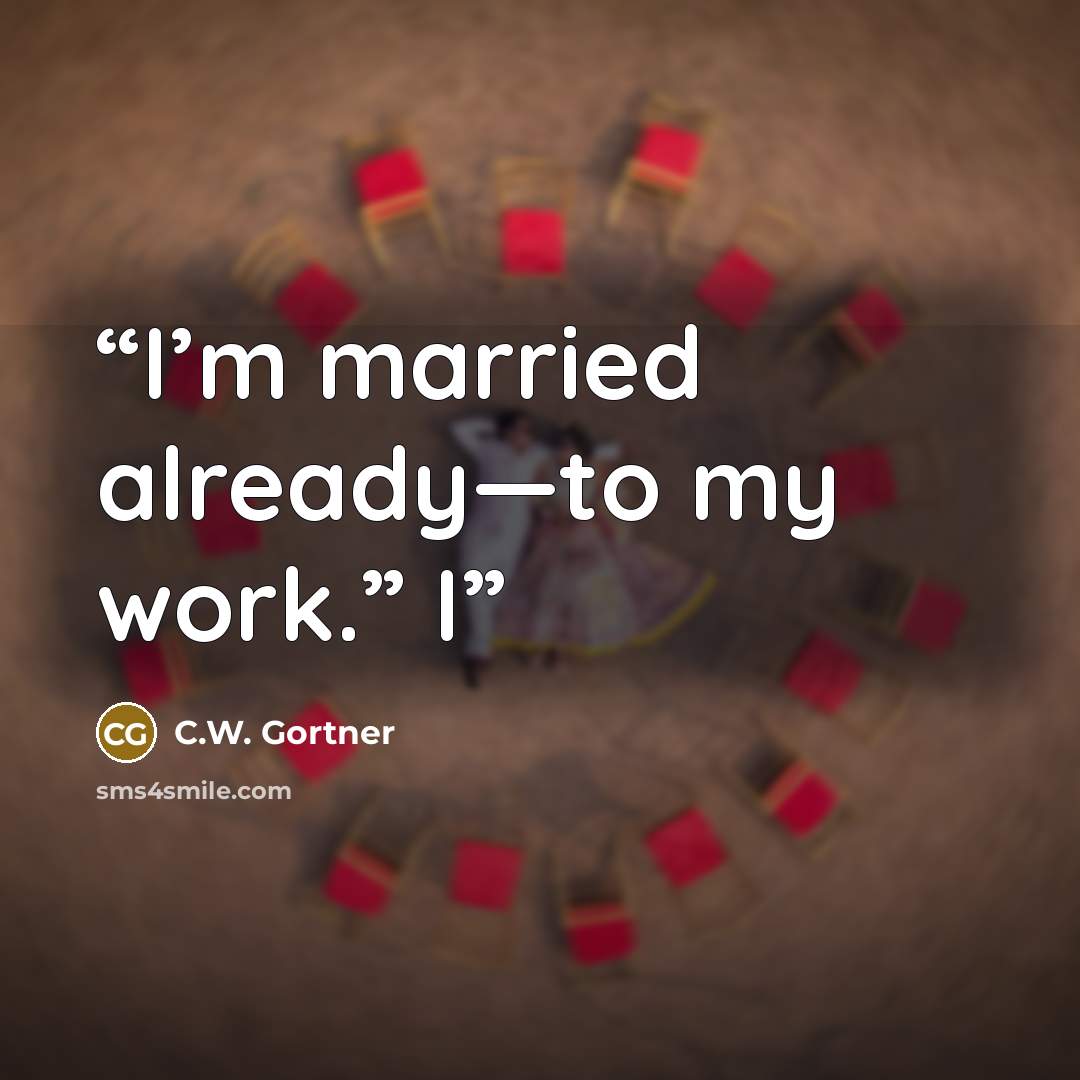 “I’m married already—to my work.” I” quote by C.W. Gortner