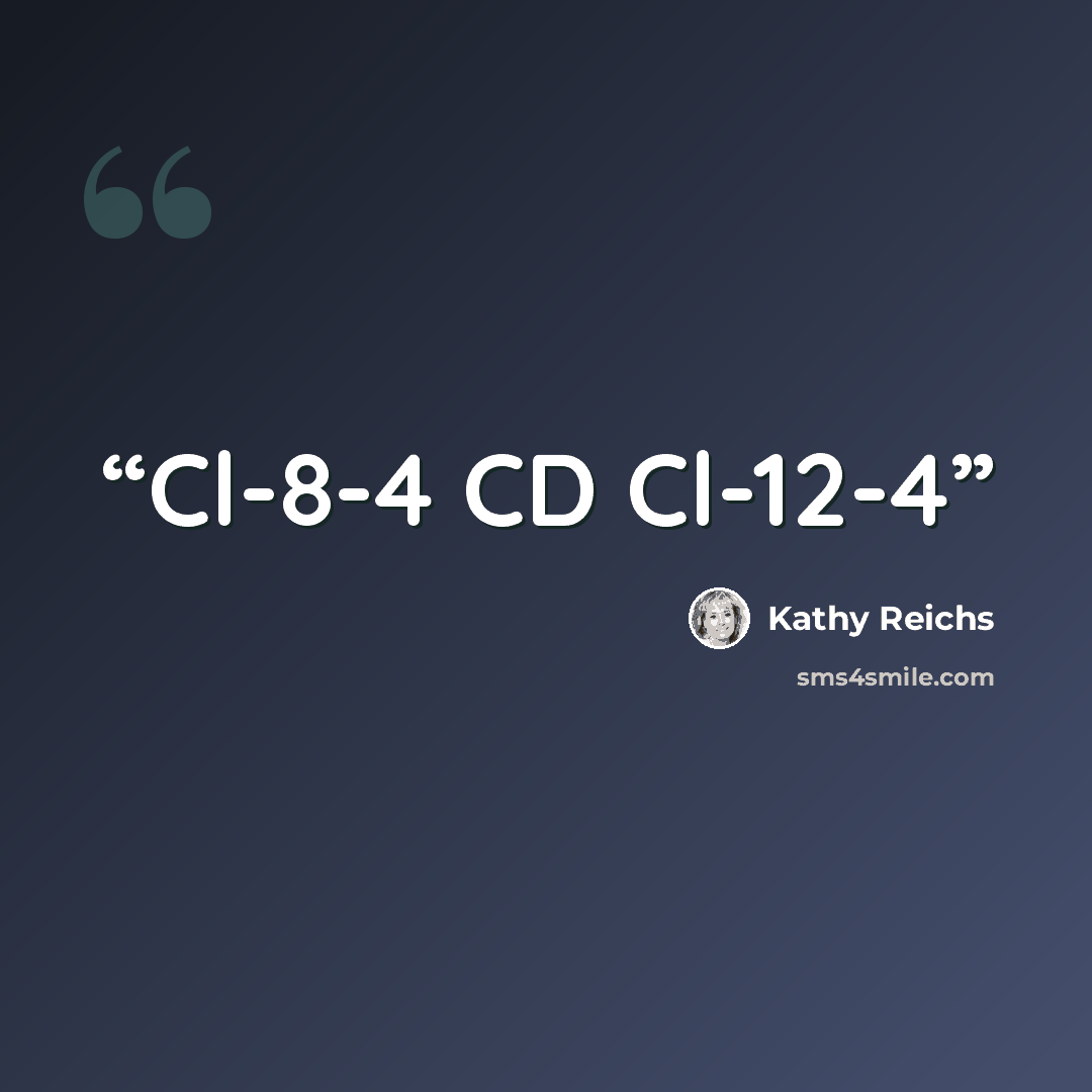 “Cl-8-4 CD Cl-12-4” quote by Kathy Reichs
