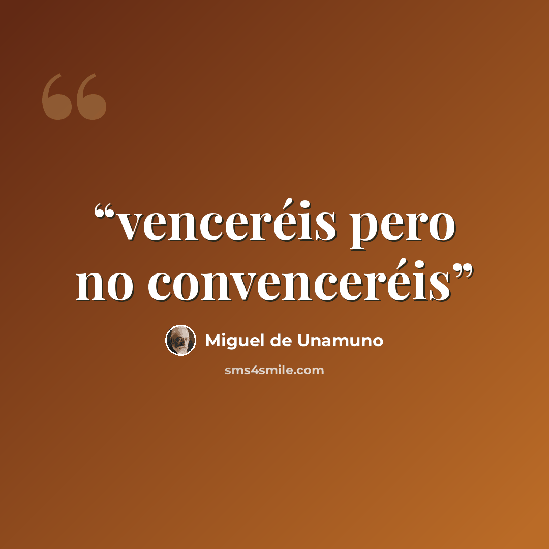 “venceréis pero no convenceréis” quote by Miguel de Unamuno