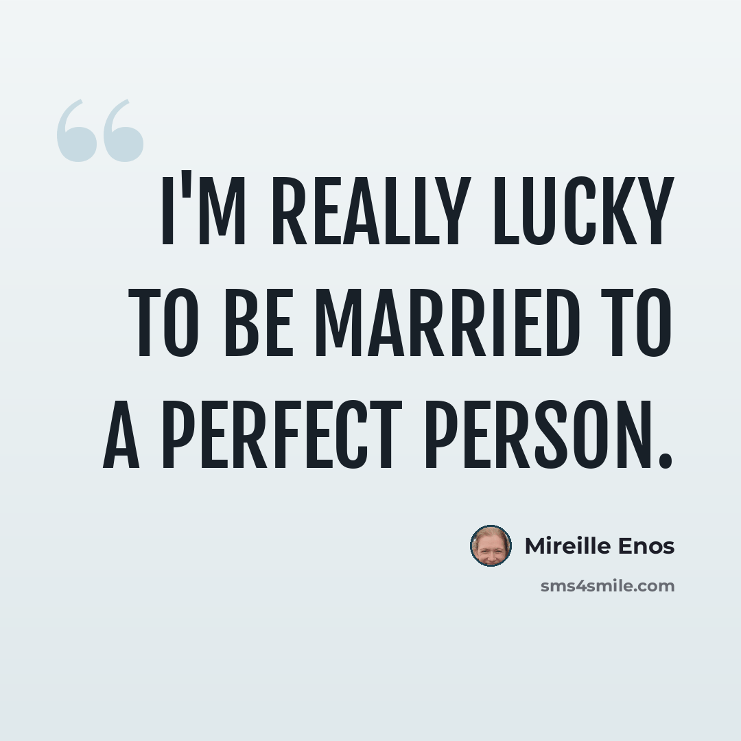 “I'm really lucky to be married to a perfect person.” quote by Mireille Enos