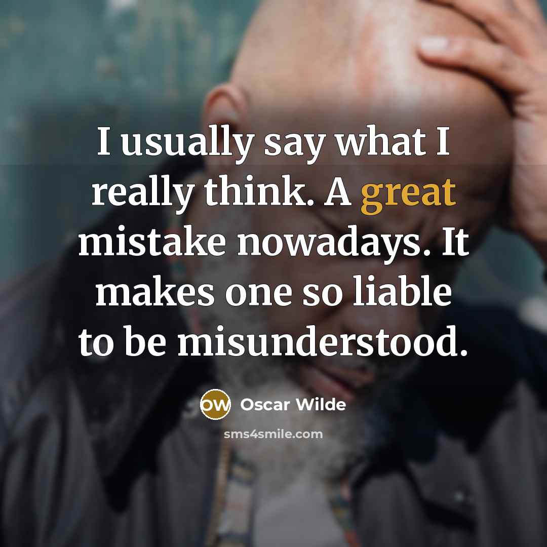 “I usually say what I really think. A great mistake nowadays. It makes one so liable to be misunderstood.” quote by Oscar Wilde