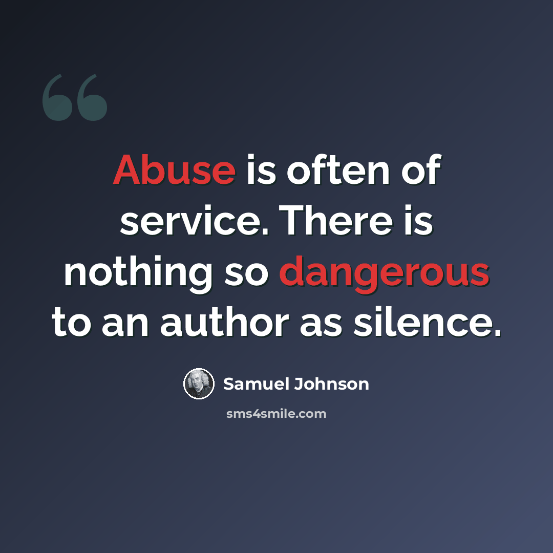 “Abuse is often of service. There is nothing so dangerous to an author as silence.” quote by Samuel Johnson