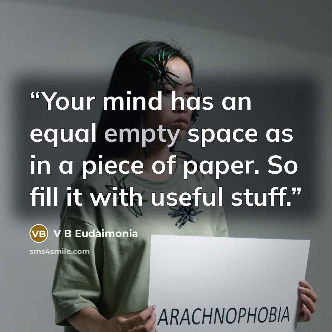 “Your mind has an equal empty space as in a piece of paper. So fill it with useful stuff.” quote by V B Eudaimonia