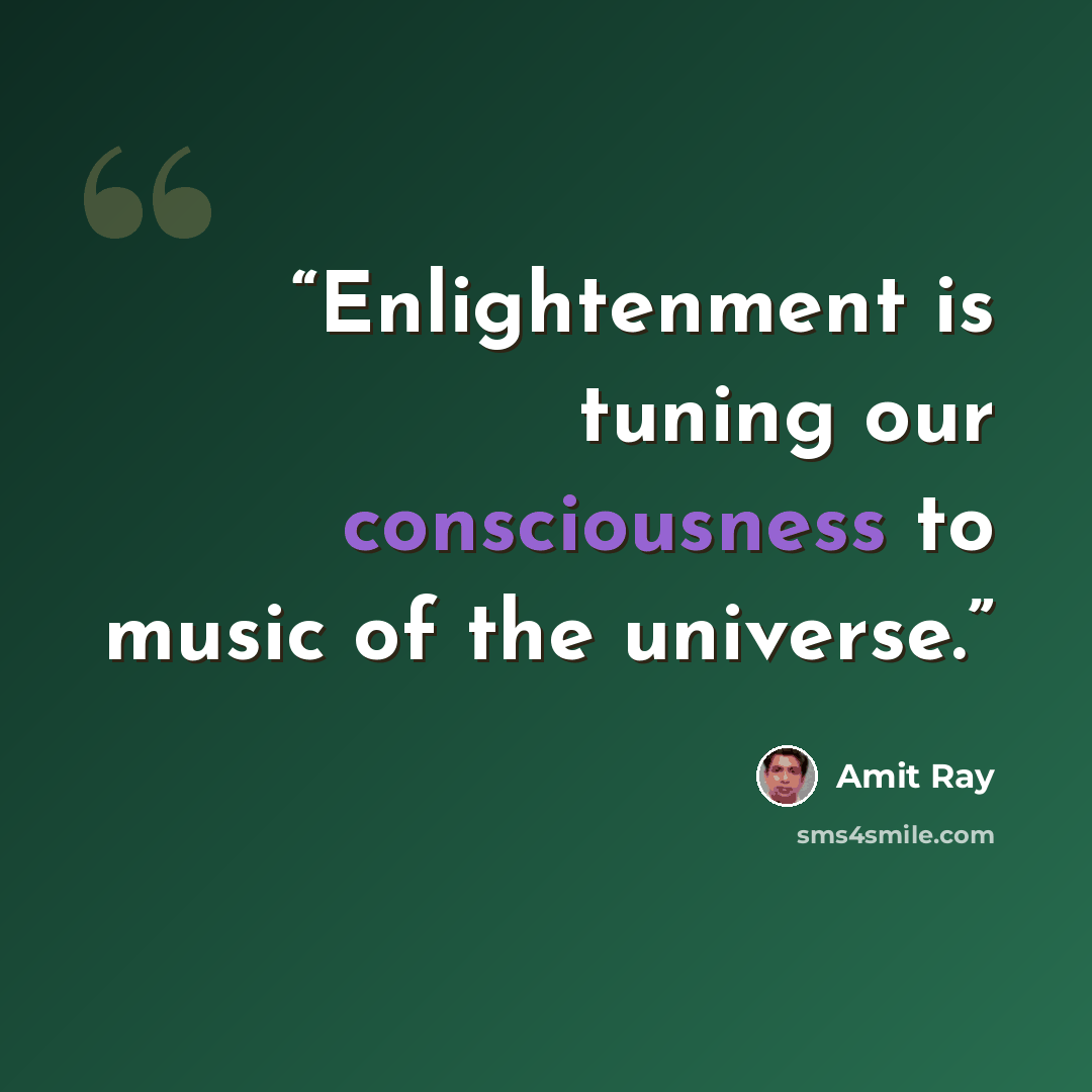 “Enlightenment is tuning our consciousness to music of the universe.” quote by Amit Ray