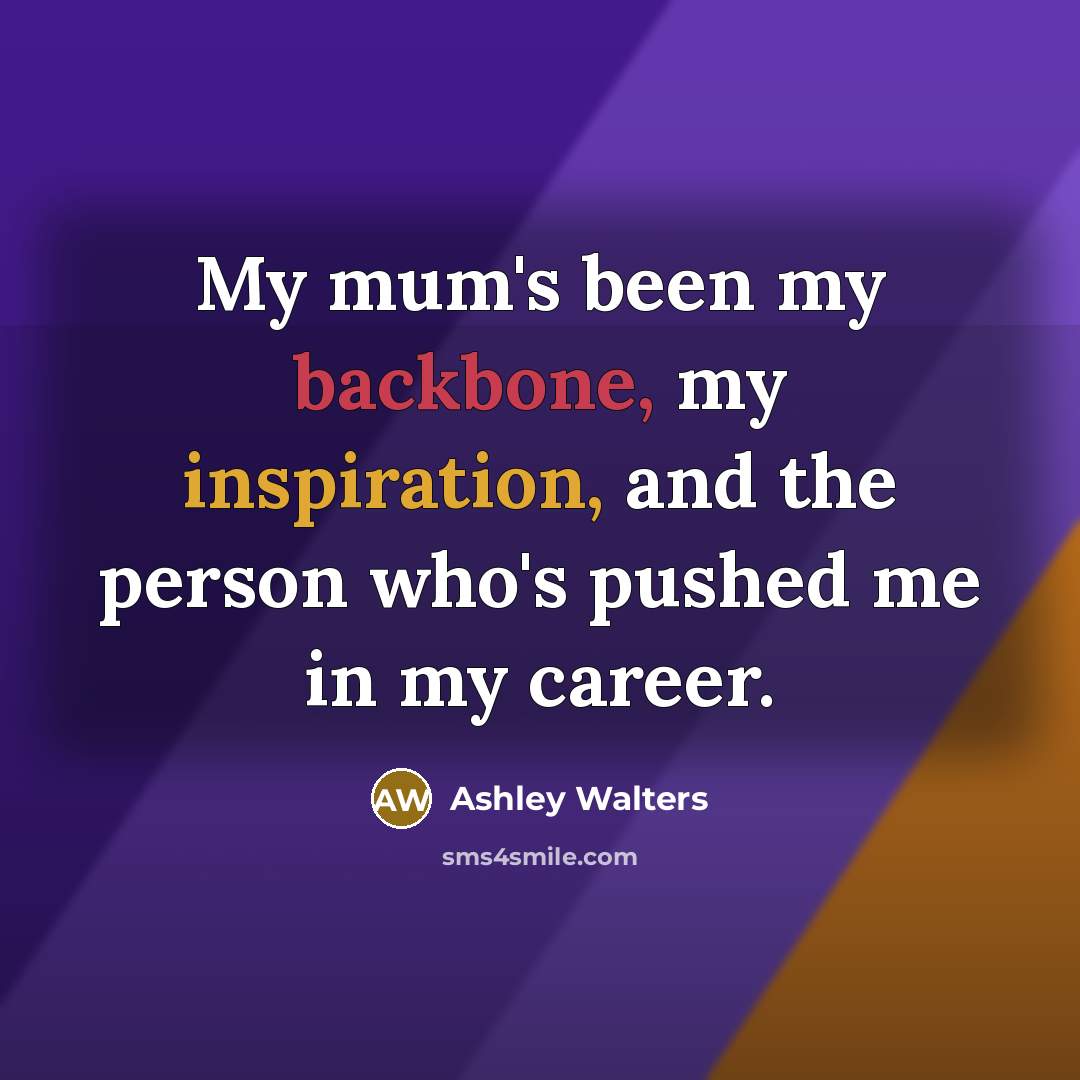 “My mum's been my backbone, my inspiration, and the person who's pushed me in my career.” quote by Ashley Walters