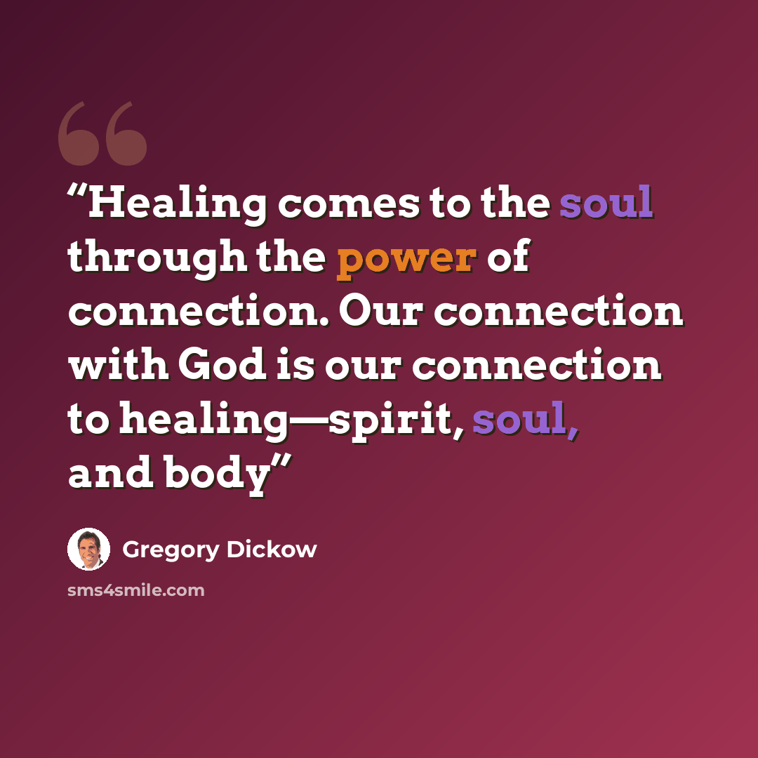“Healing comes to the soul through the power of connection. Our connection with God is our connection to healing—spirit, soul, and body” quote by Gregory Dickow