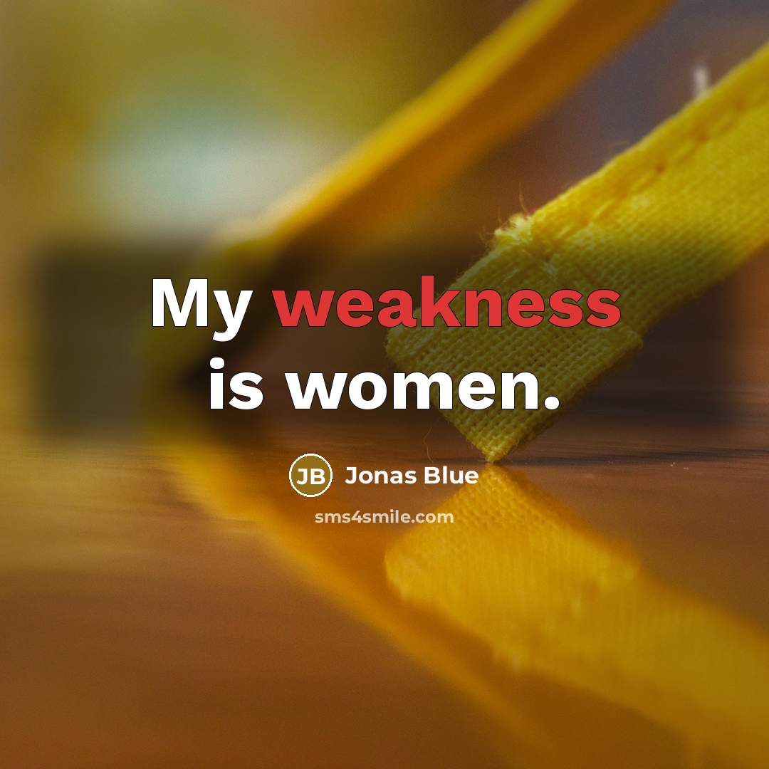 “My weakness is women.” quote by Jonas Blue