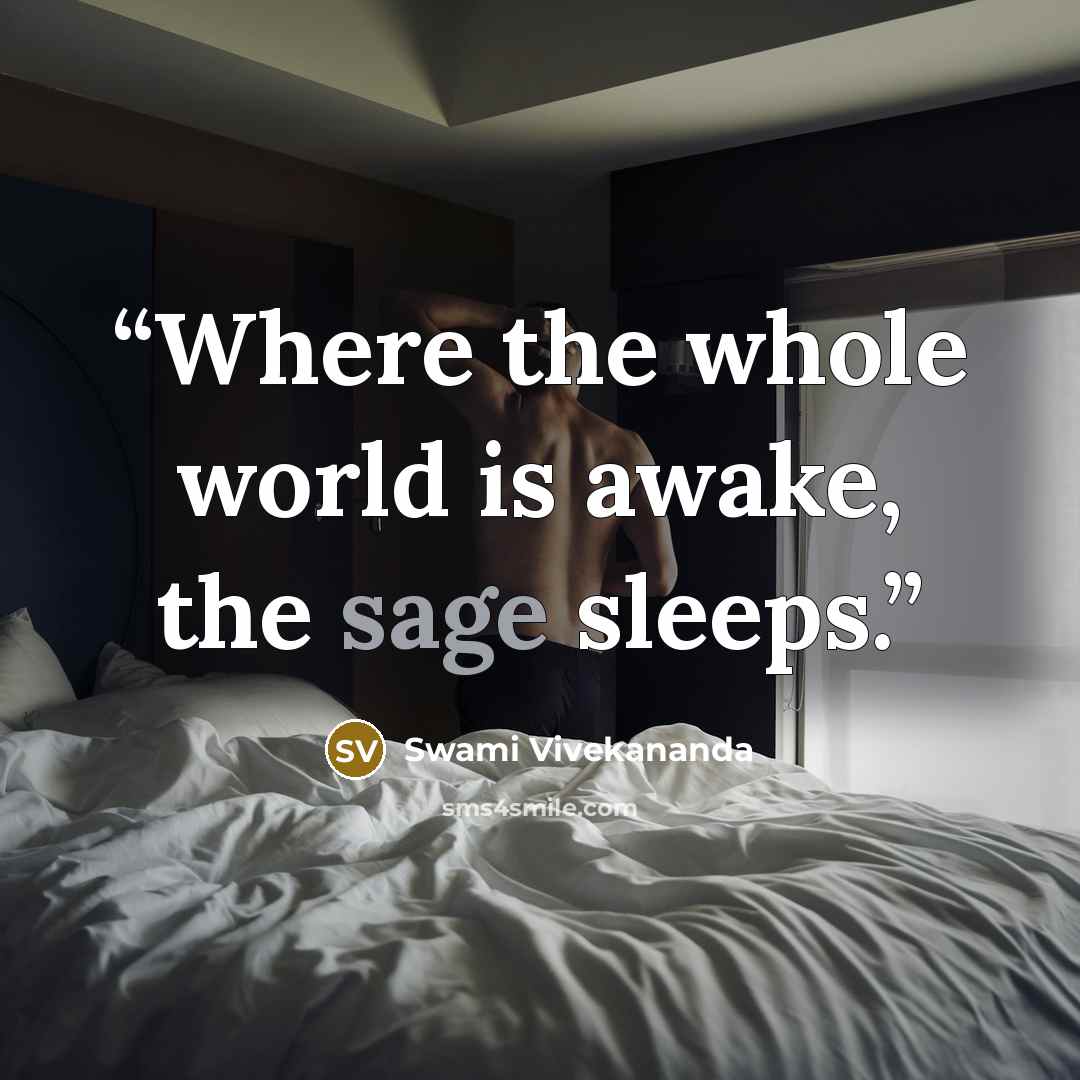 “Where the whole world is awake, the sage sleeps.” quote by Swami Vivekananda