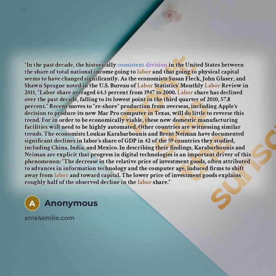 “In the past decade, the historically consistent division in the United States between the share of total national income going to labor and that going to physical capital seems to have changed significantly. As the economists Susan Fleck, John Glaser, and Shawn Sprague noted in the U.S. Bureau of…” quote by Anonymous