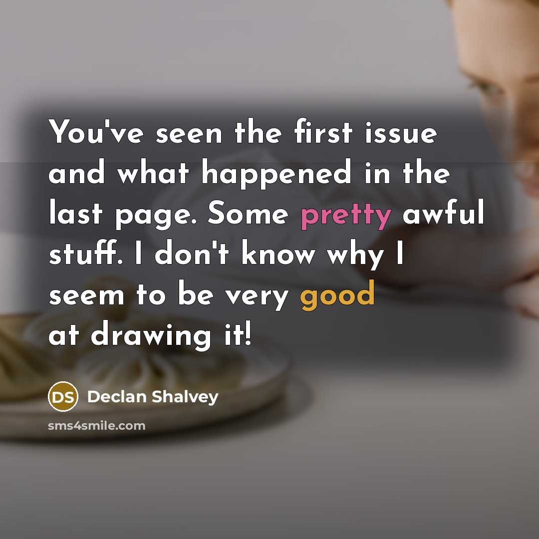“You've seen the first issue and what happened in the last page. Some pretty awful stuff. I don't know why I seem to be very good at drawing it!” quote by Declan Shalvey