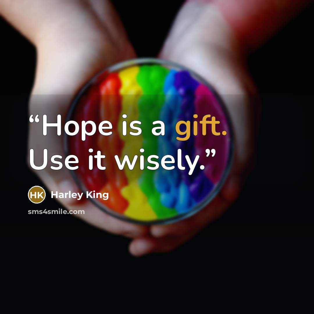 “Hope is a gift. Use it wisely.” quote by Harley King