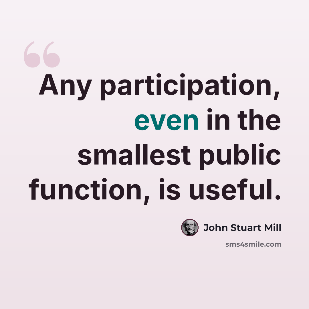 “Any participation, even in the smallest public function, is useful.” quote by John Stuart Mill
