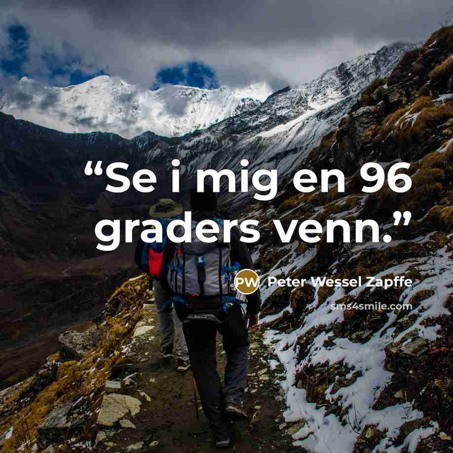 “Se i mig en 96 graders venn.” quote by Peter Wessel Zapffe