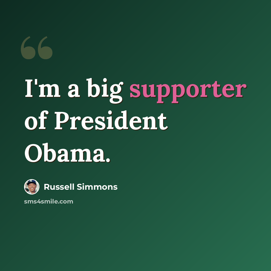 “I'm a big supporter of President Obama.” quote by Russell Simmons