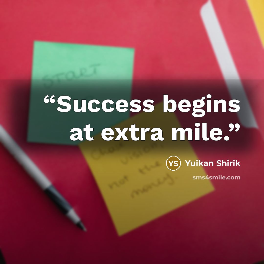 “Success begins at extra mile.” quote by Yuikan Shirik