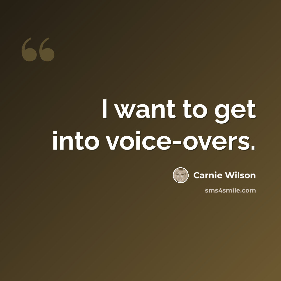 “I want to get into voice-overs.” quote by Carnie Wilson