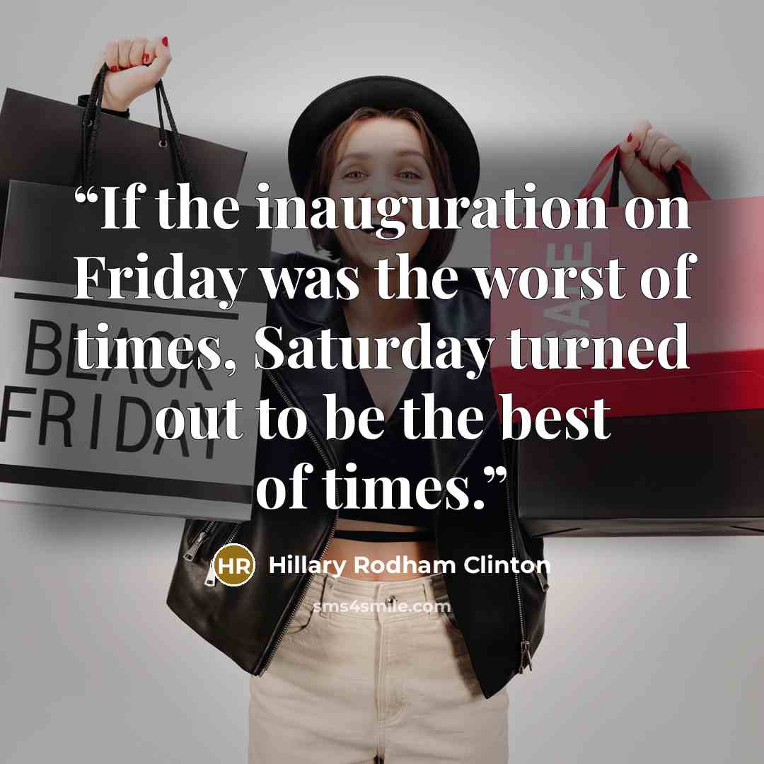 “If the inauguration on Friday was the worst of times, Saturday turned out to be the best of times.” quote by Hillary Rodham Clinton