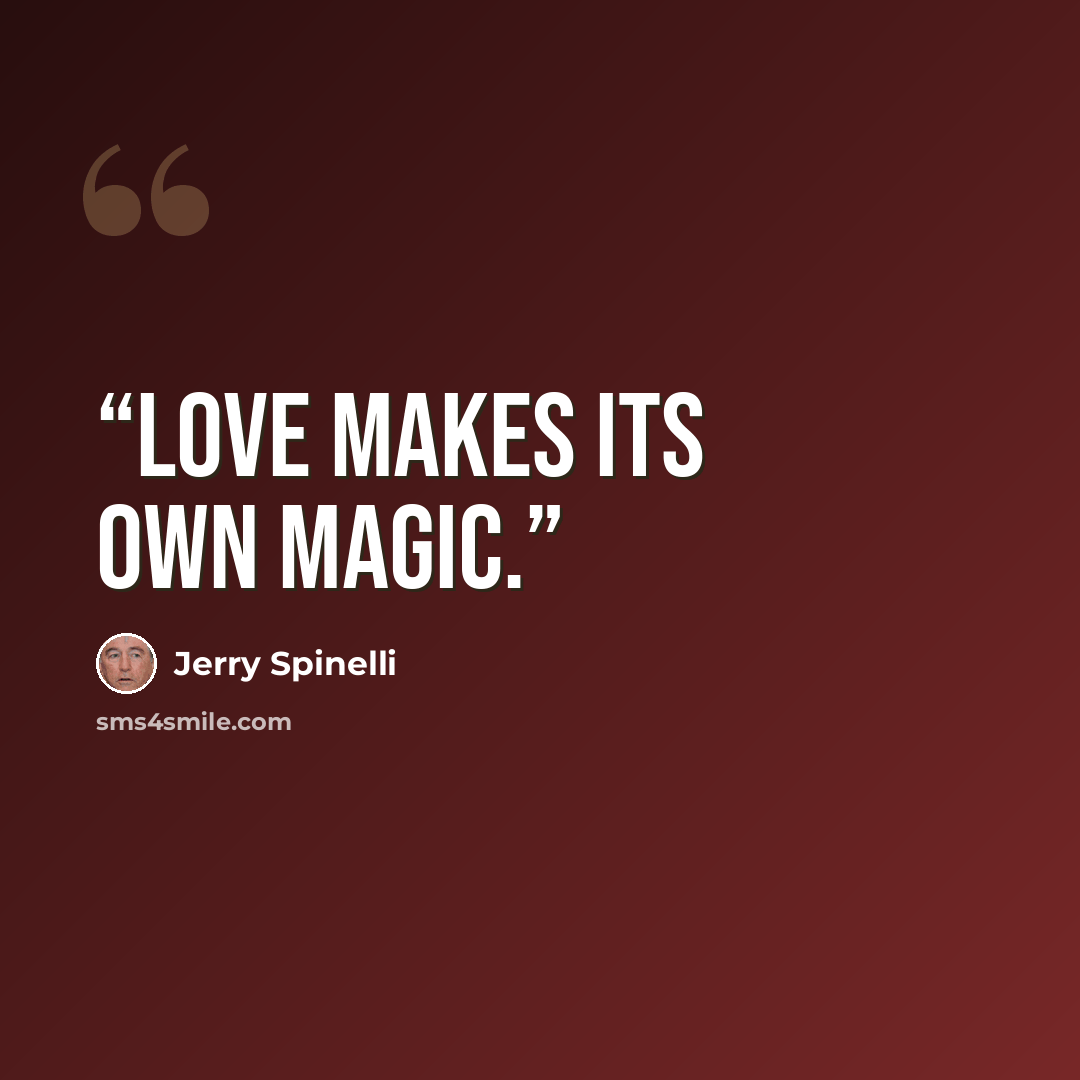 “Love makes its own magic.” quote by Jerry Spinelli
