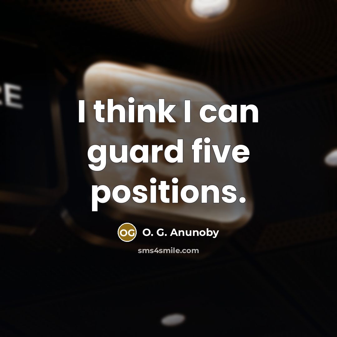 “I think I can guard five positions.” quote by O. G. Anunoby