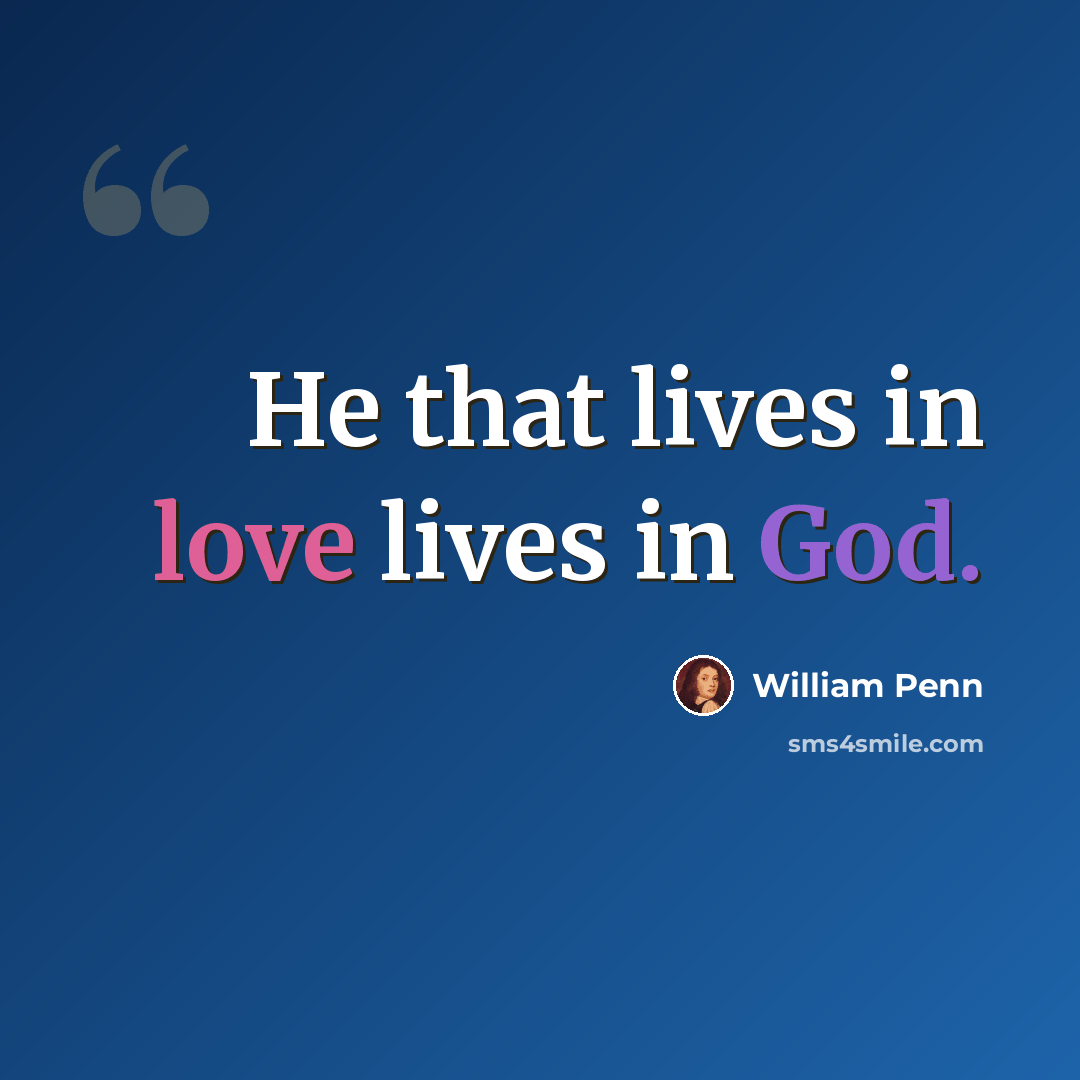 “He that lives in love lives in God.” quote by William Penn