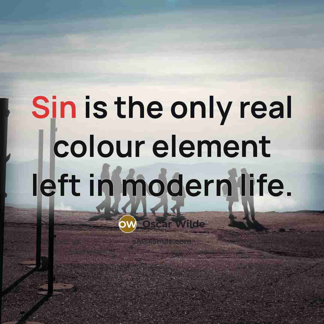 “Sin is the only real colour element left in modern life.” quote by Oscar Wilde