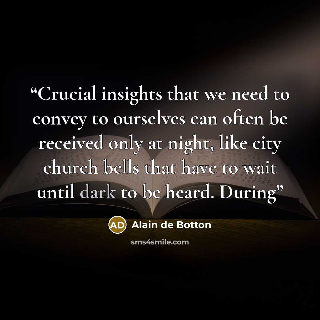 “Crucial insights that we need to convey to ourselves can often be received only at night, like city church bells that have to wait until dark to be heard. During” quote by Alain de Botton