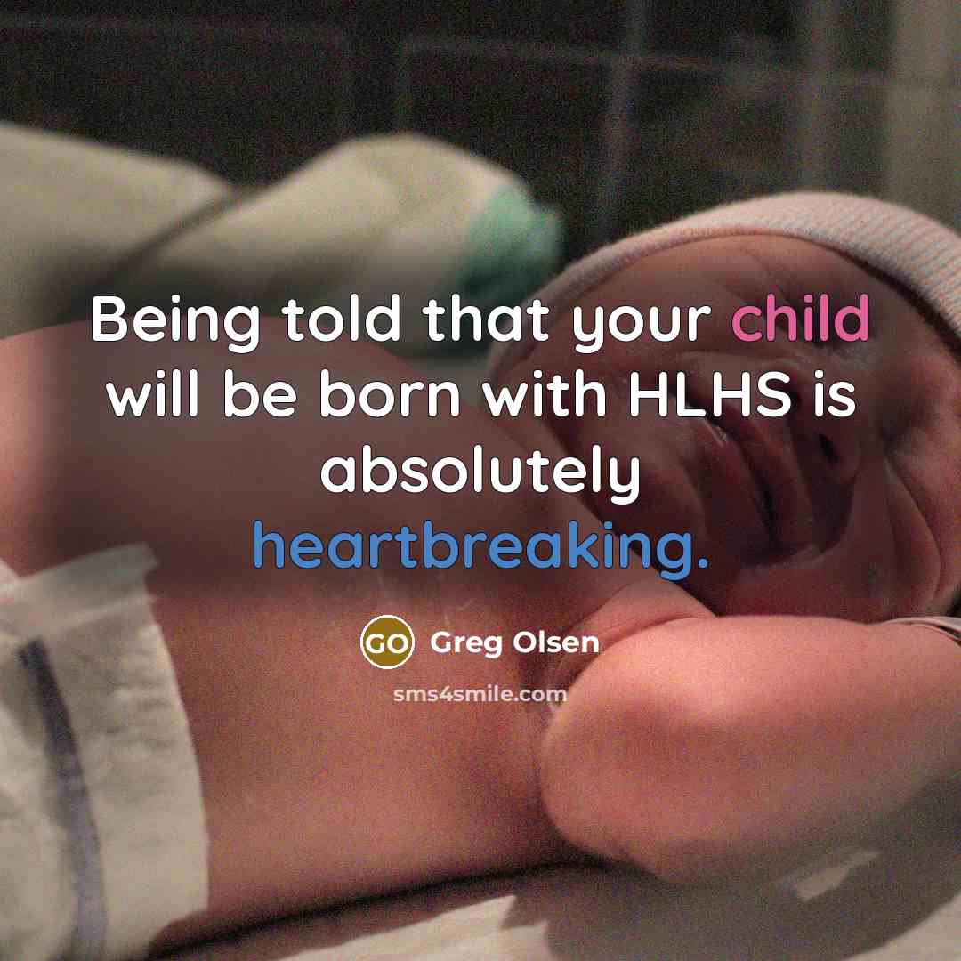 “Being told that your child will be born with HLHS is absolutely heartbreaking.” quote by Greg Olsen