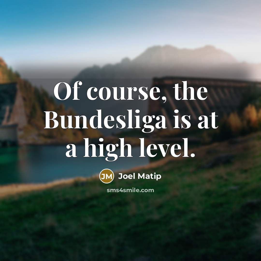 “Of course, the Bundesliga is at a high level.” quote by Joel Matip