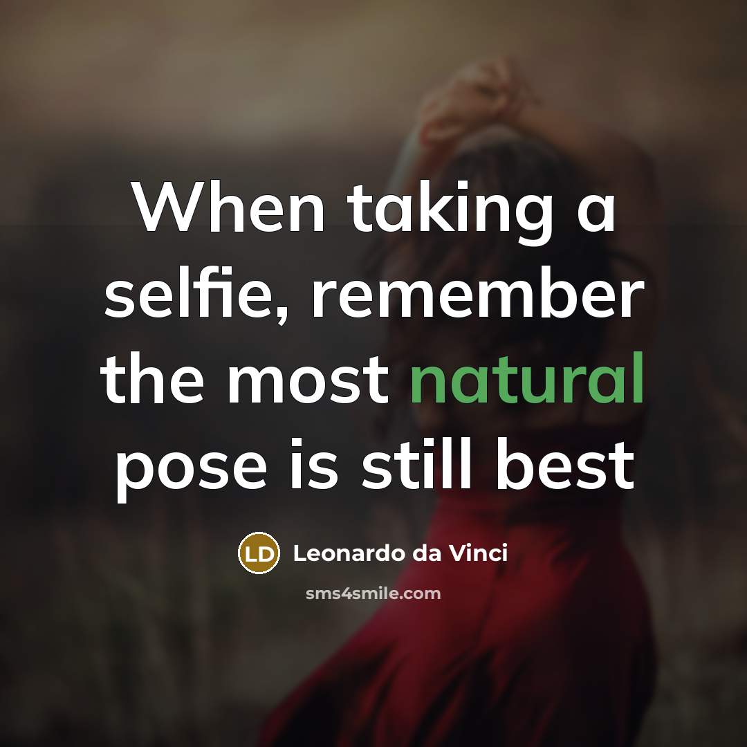 “When taking a selfie, remember the most natural pose is still best” quote by Leonardo da Vinci