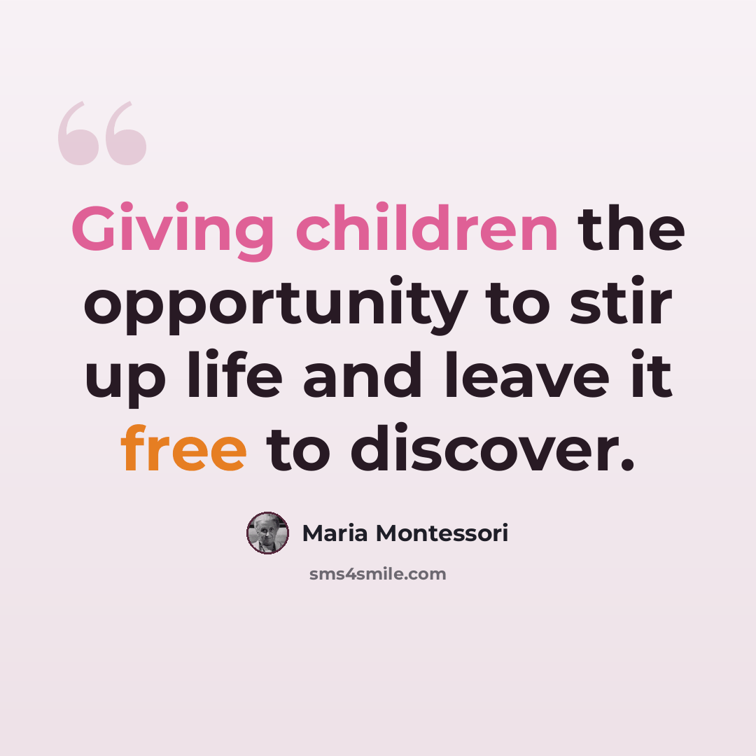 “Giving children the opportunity to stir up life and leave it free to discover.” quote by Maria Montessori