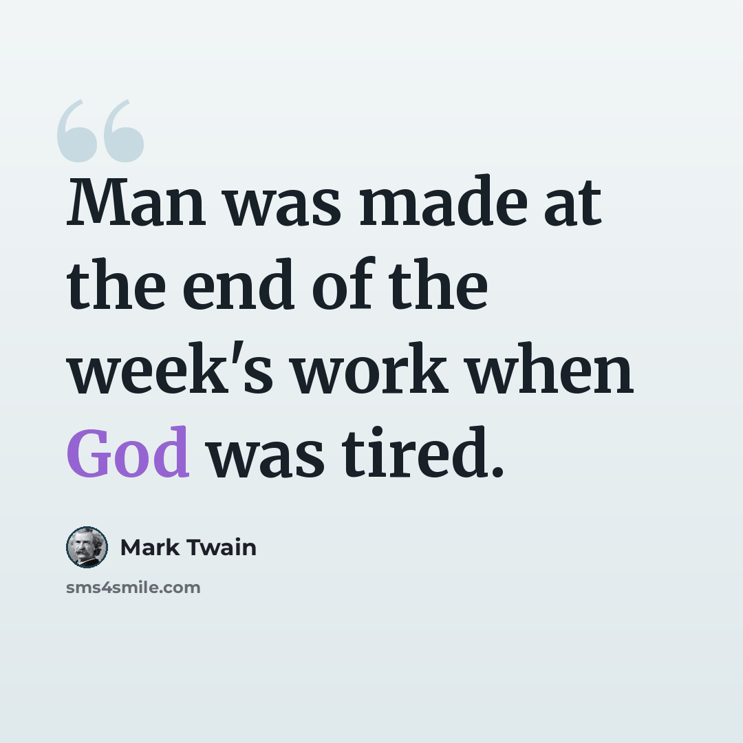 “Man was made at the end of the week's work when God was tired.” quote by Mark Twain
