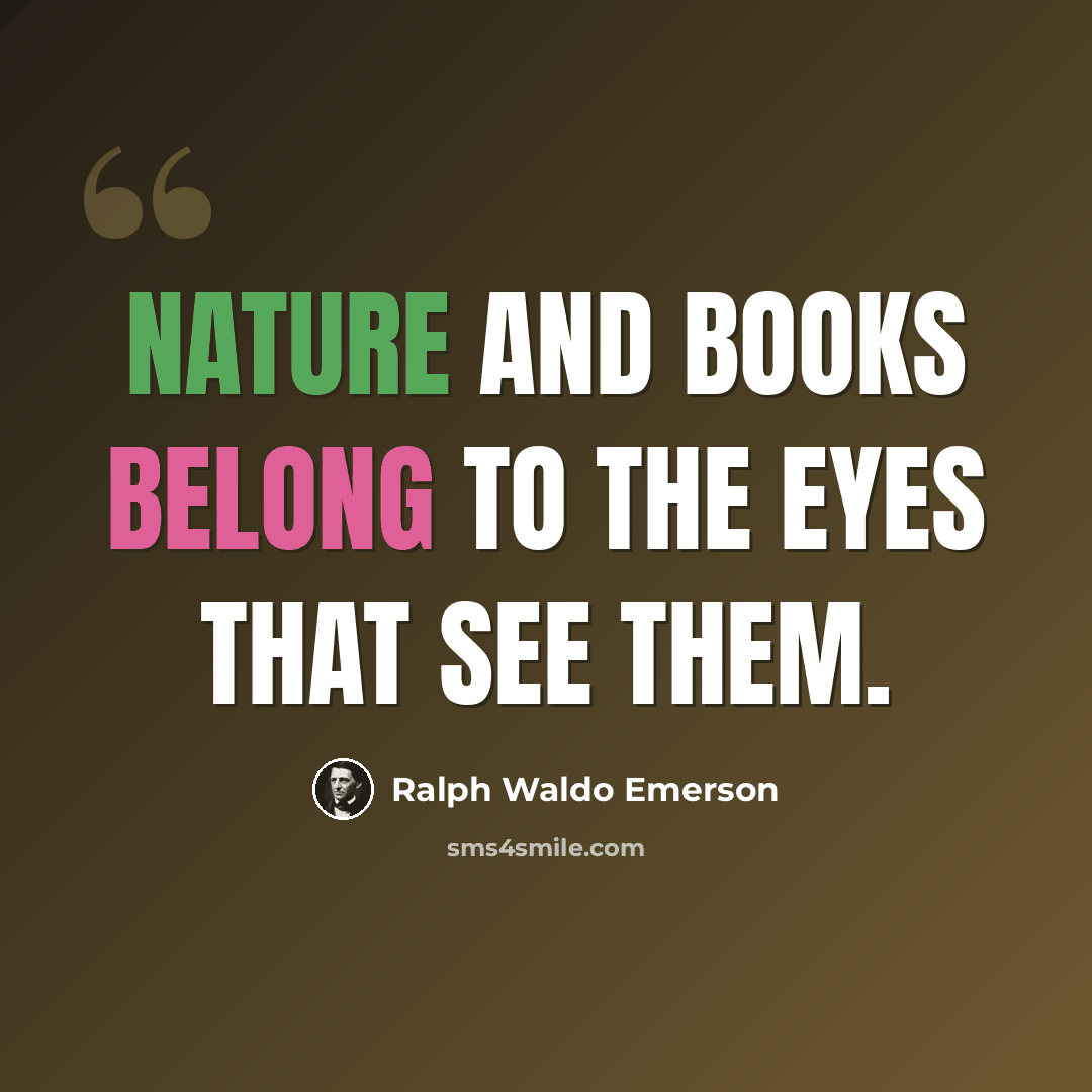 “Nature and books belong to the eyes that see them.” quote by Ralph Waldo Emerson