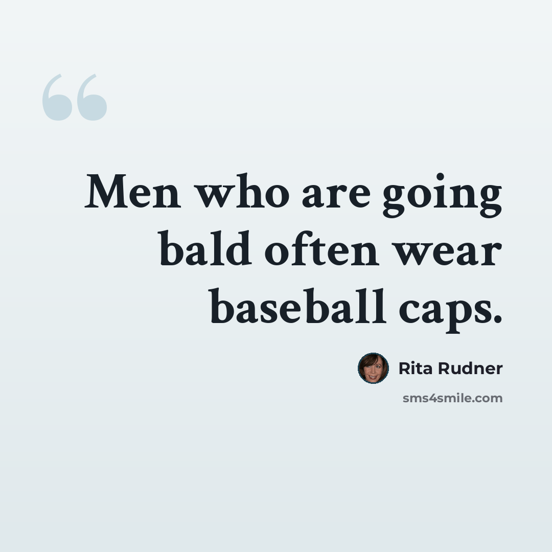 “Men who are going bald often wear baseball caps.” quote by Rita Rudner