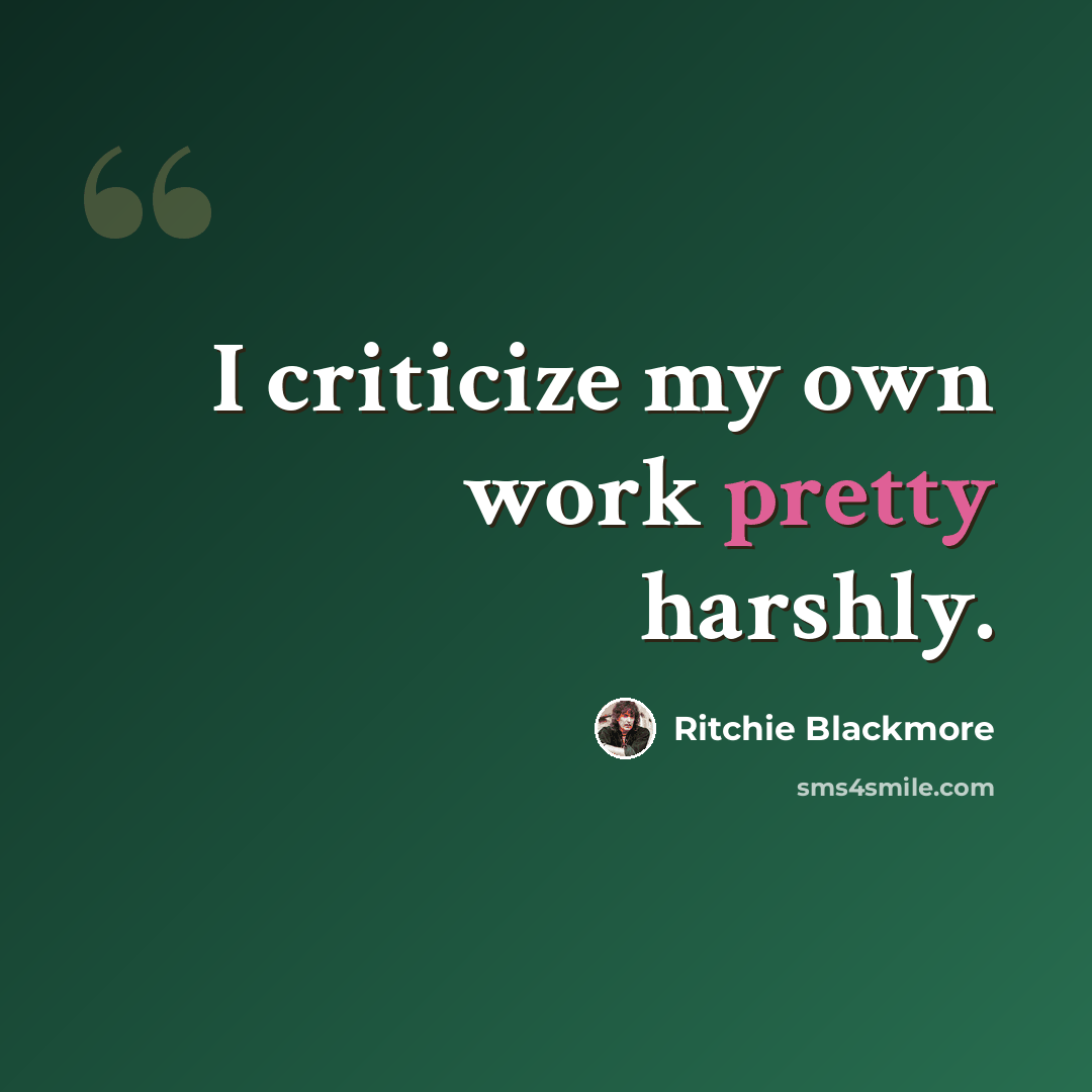 “I criticize my own work pretty harshly.” quote by Ritchie Blackmore
