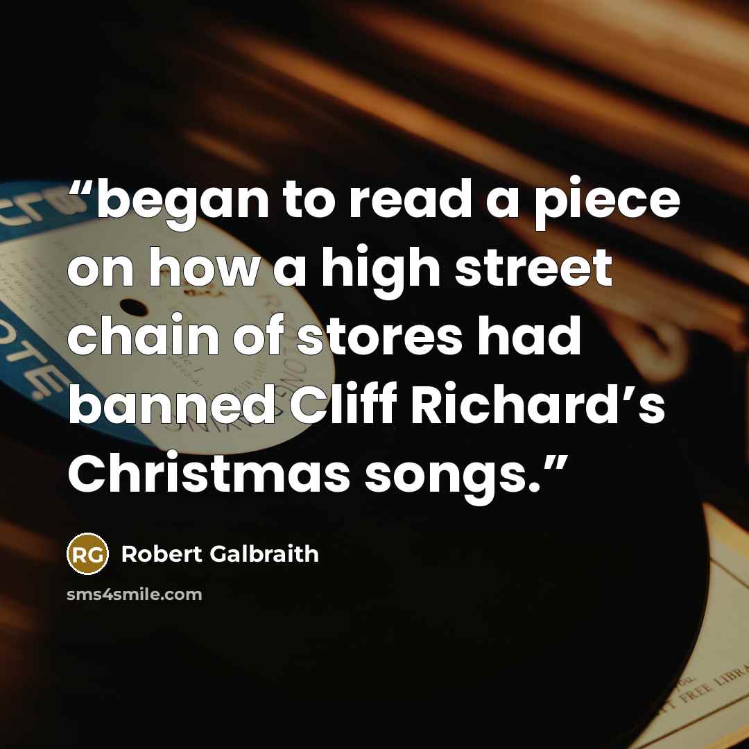 “began to read a piece on how a high street chain of stores had banned Cliff Richard’s Christmas songs.” quote by Robert Galbraith