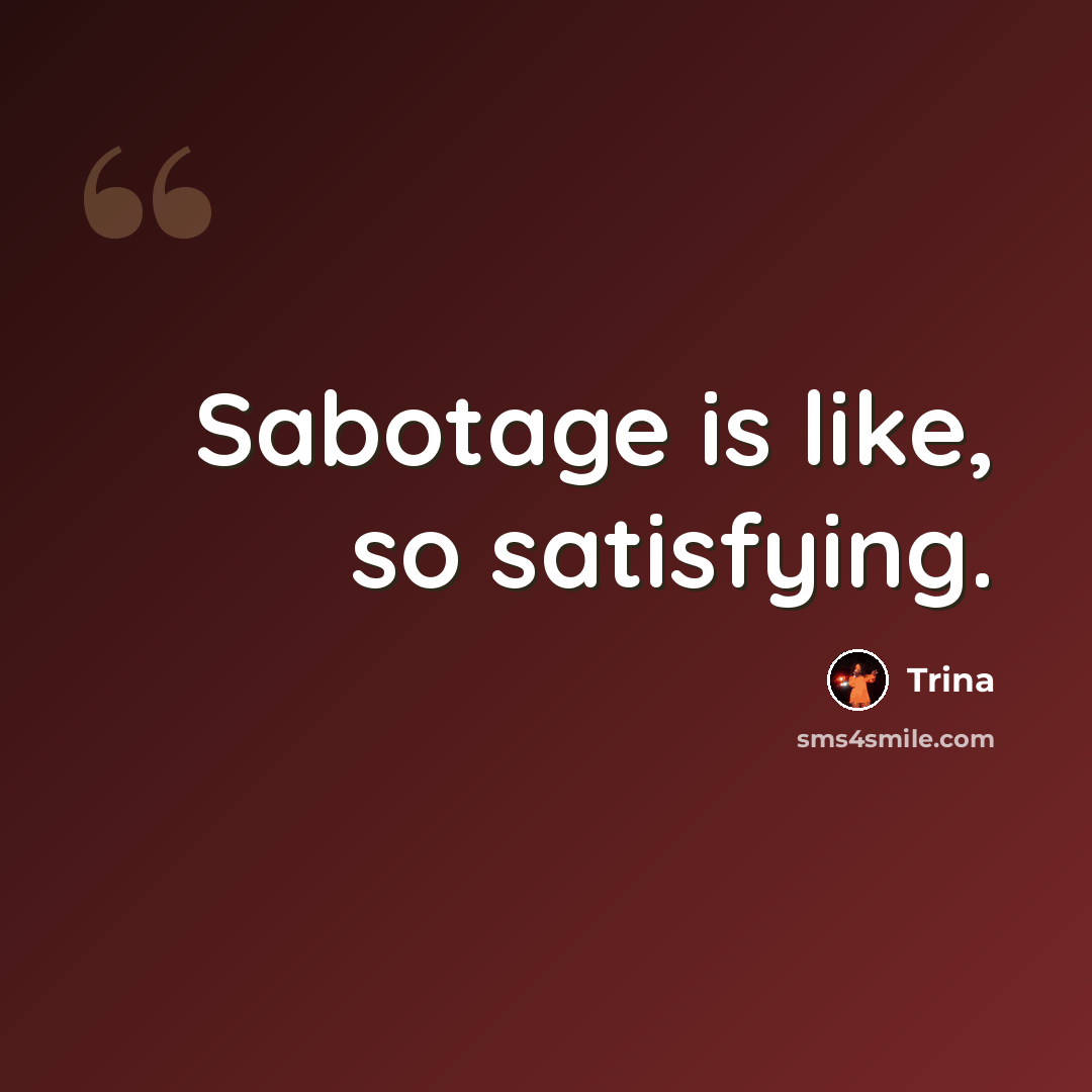 “Sabotage is like, so satisfying.” quote by Trina