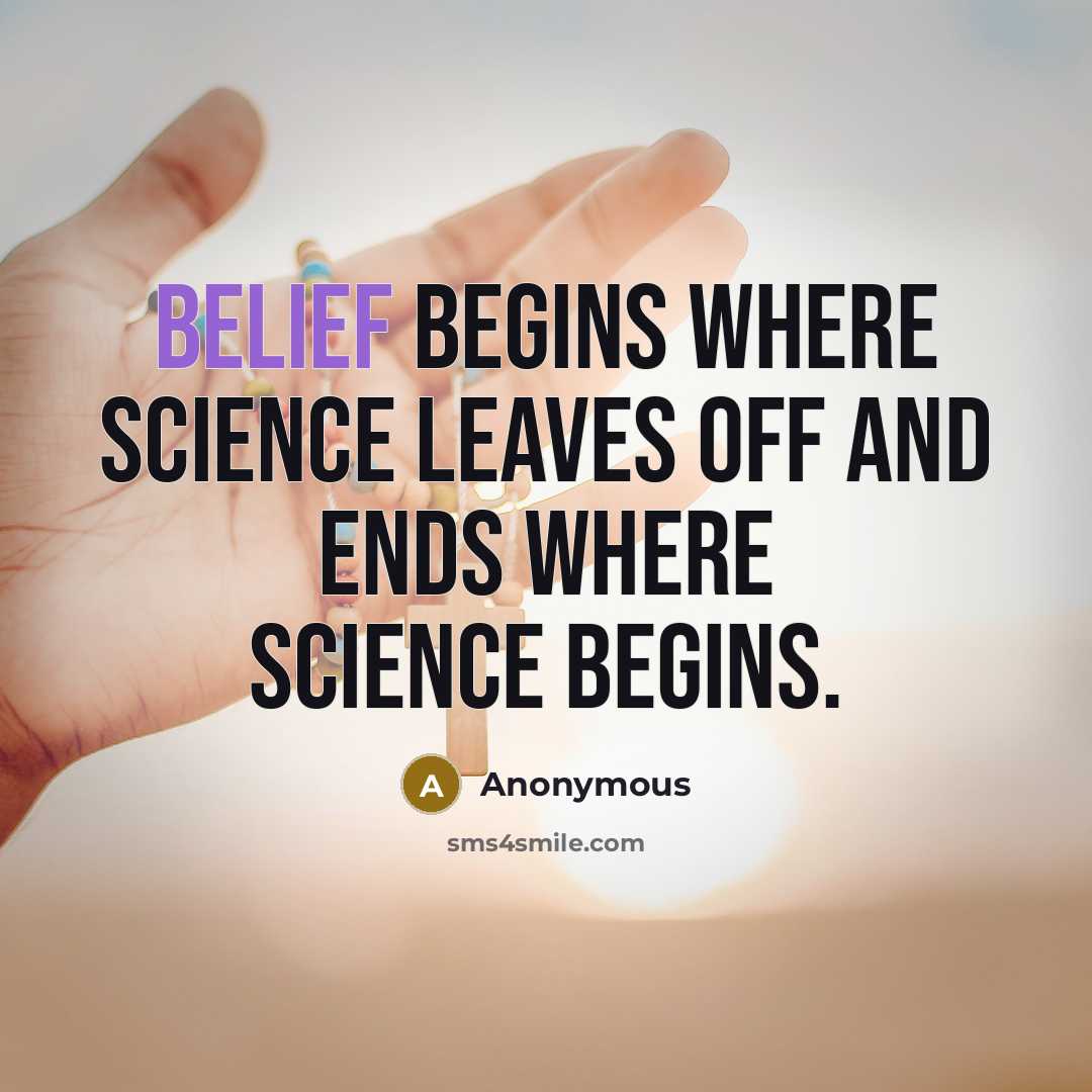 “Belief begins where science leaves off and ends where science begins.” quote by Anonymous