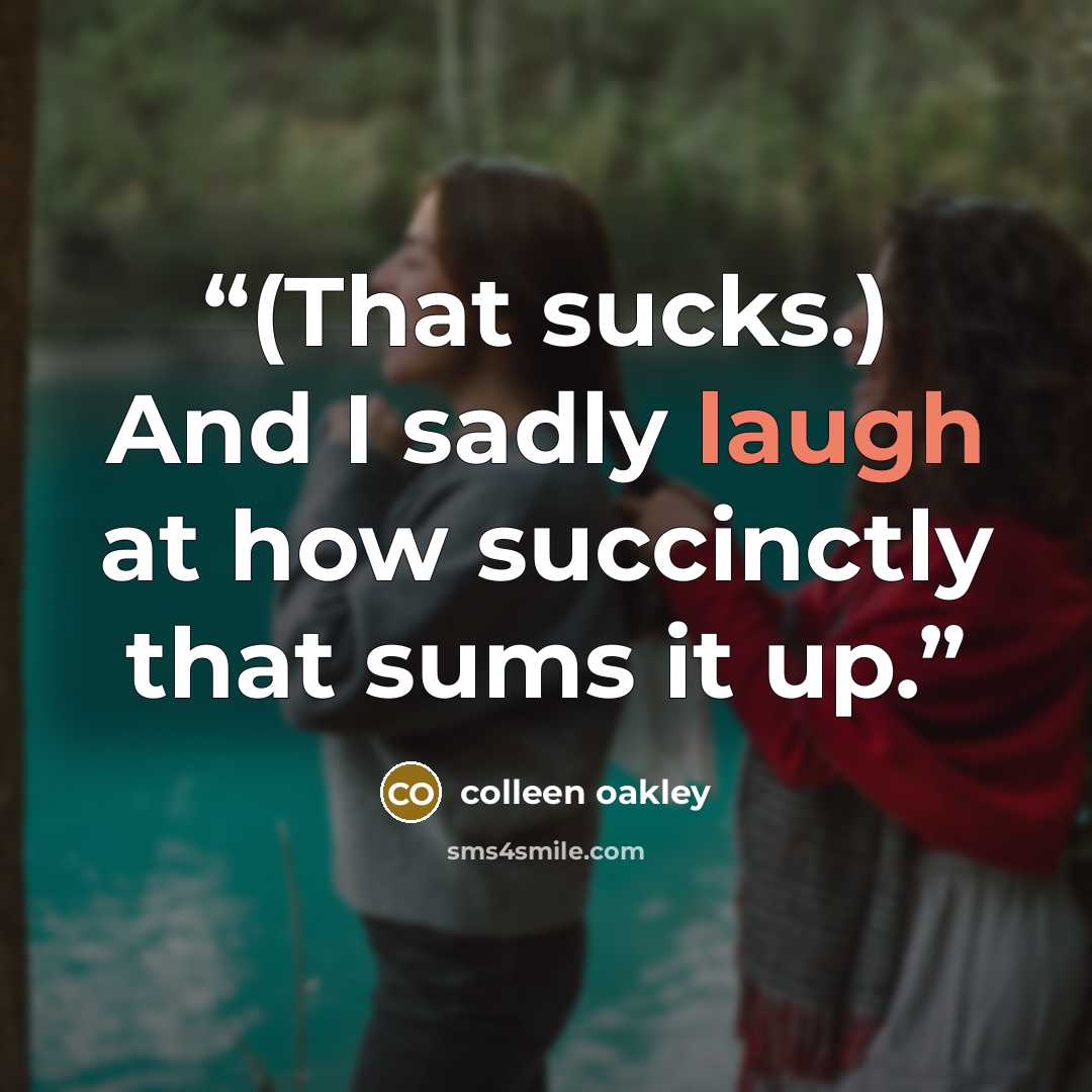 “(That sucks.) And I sadly laugh at how succinctly that sums it up.” quote by Colleen Oakley