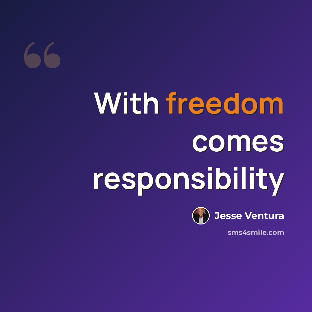 “With freedom comes responsibility” quote by Jesse Ventura