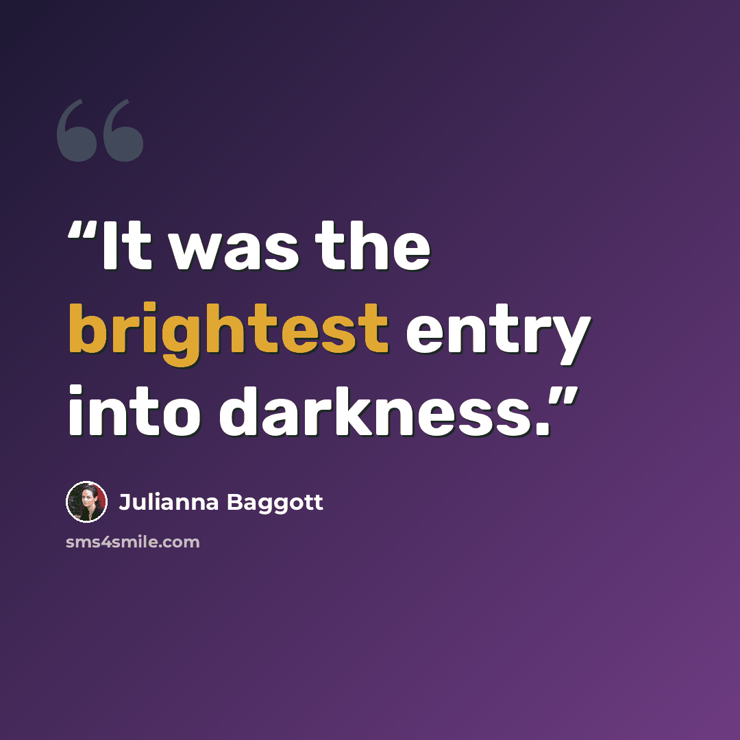“It was the brightest entry into darkness.” quote by Julianna Baggott