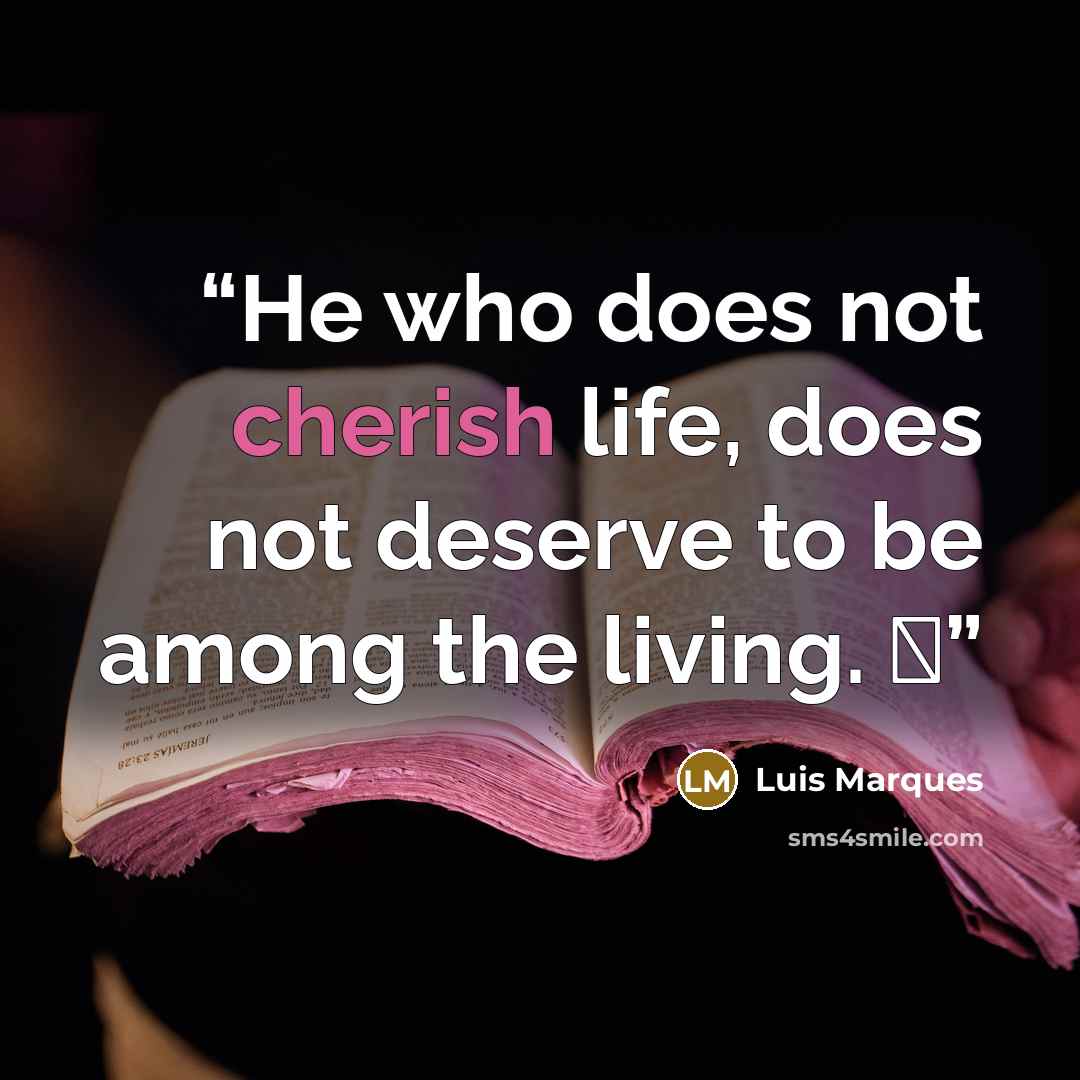 “He who does not cherish life, does not deserve to be among the living. ☥” quote by Luis Marques