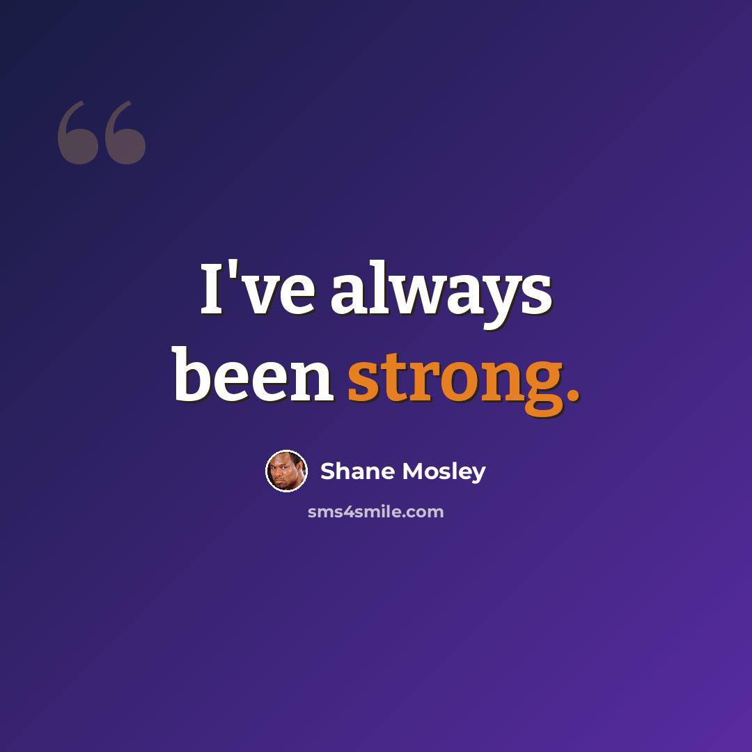 “I've always been strong.” quote by Shane Mosley