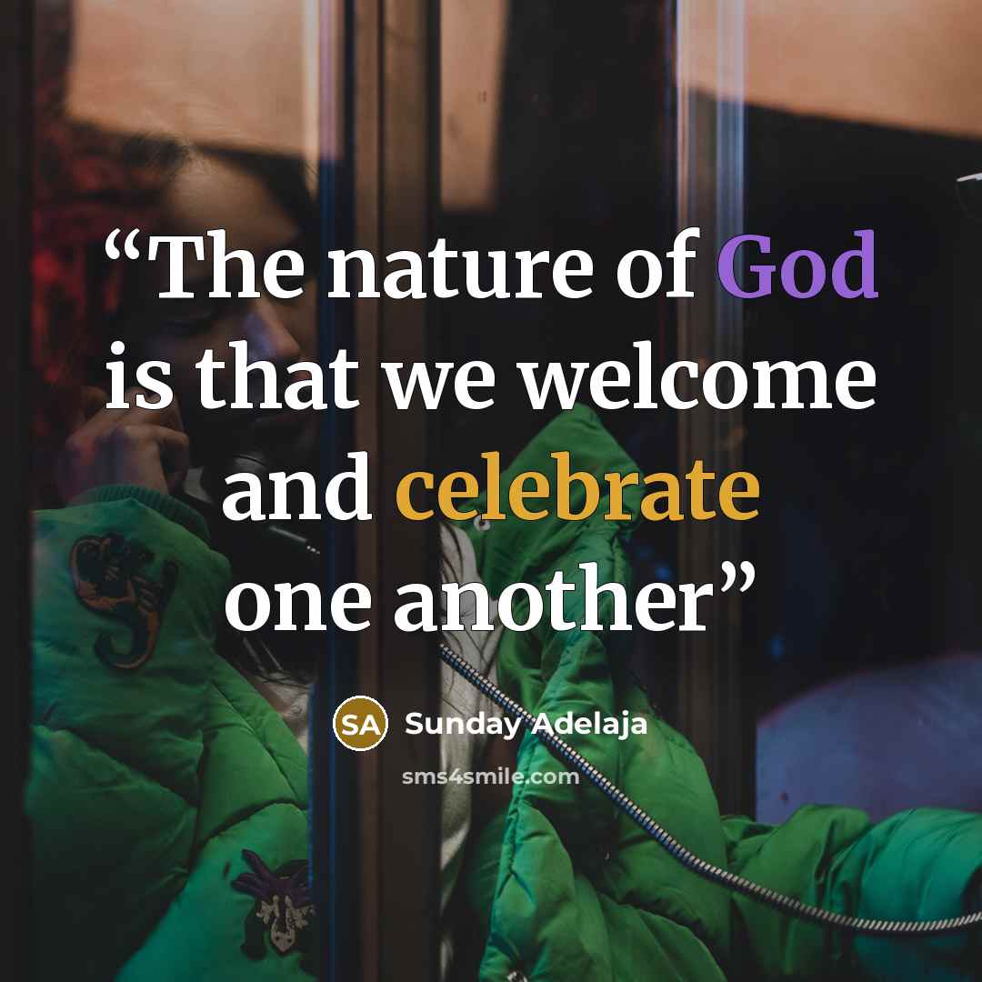 “The nature of God is that we welcome and celebrate one another” quote by Sunday Adelaja