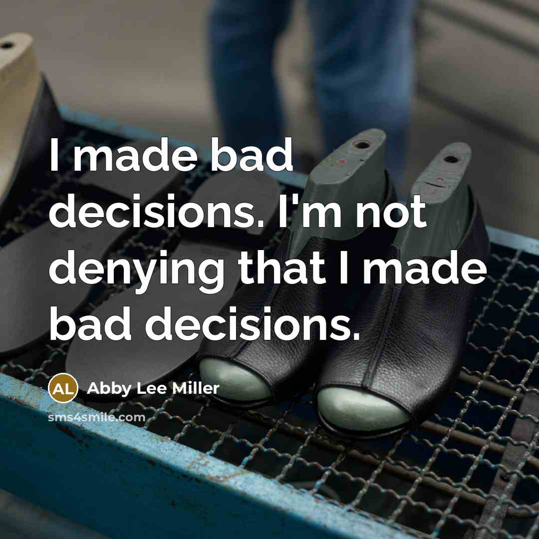“I made bad decisions. I'm not denying that I made bad decisions.” quote by Abby Lee Miller